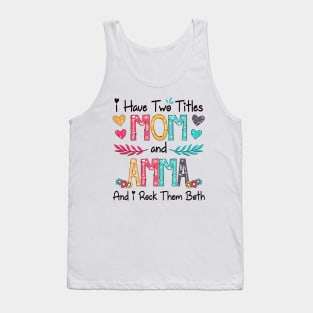 I Have Two Titles Mom And Amma And I Rock Them Both Wildflower Happy Mother's Day Tank Top